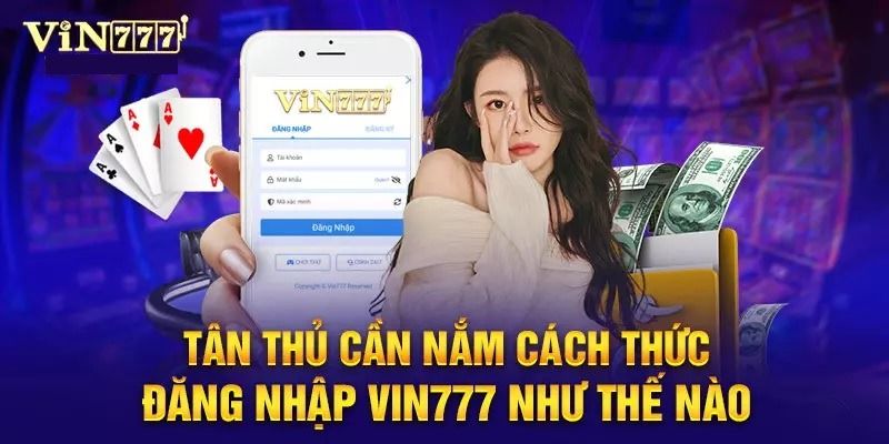 Hướng dẫn đăng nhập Vin777 đơn giản, chính xác nhất